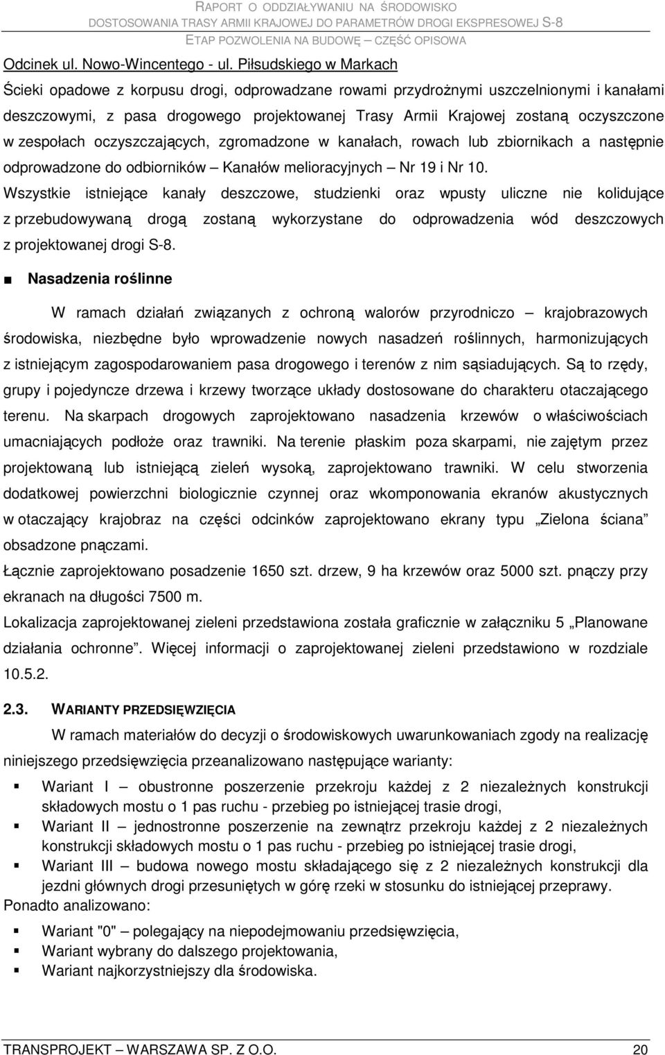 w zespołach oczyszczających, zgromadzone w kanałach, rowach lub zbiornikach a następnie odprowadzone do odbiorników Kanałów melioracyjnych Nr 19 i Nr 10.