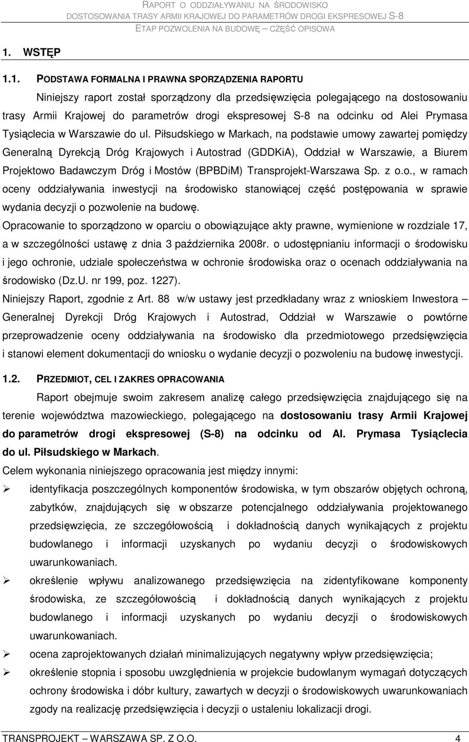 Piłsudskiego w Markach, na podstawie umowy zawartej pomiędzy Generalną Dyrekcją Dróg Krajowych i Autostrad (GDDKiA), Oddział w Warszawie, a Biurem Projektowo Badawczym Dróg i Mostów (BPBDiM)