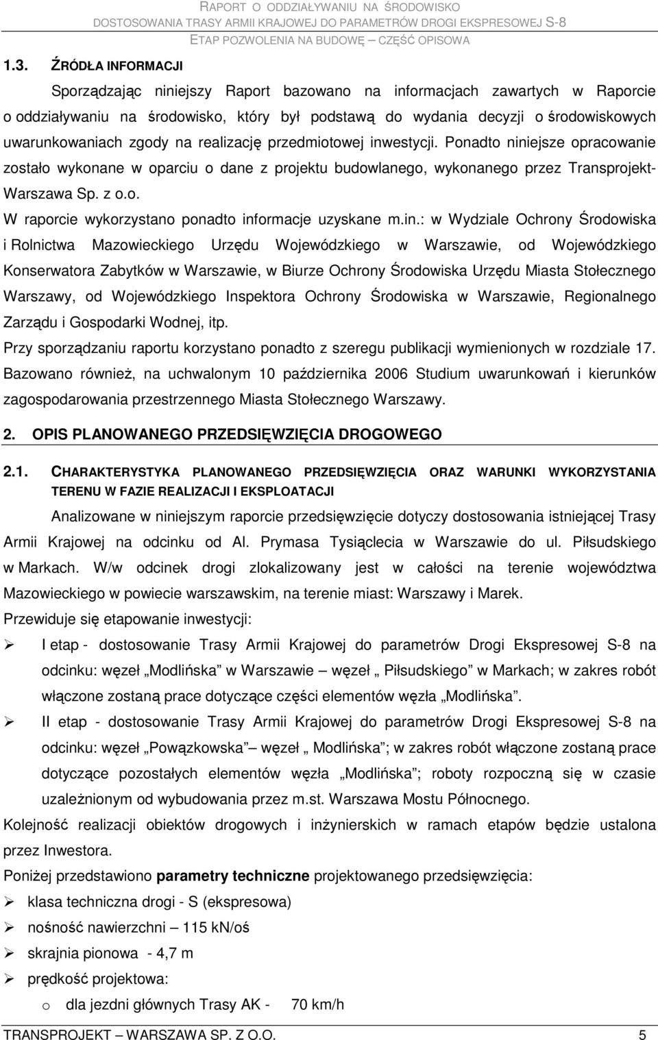 in.: w Wydziale Ochrony Środowiska i Rolnictwa Mazowieckiego Urzędu Wojewódzkiego w Warszawie, od Wojewódzkiego Konserwatora Zabytków w Warszawie, w Biurze Ochrony Środowiska Urzędu Miasta