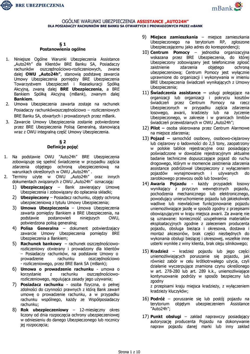 Ubezpieczenia pomiędzy BRE Ubezpieczenia Towarzystwem Ubezpieczeń i Reasekuracji Spółką Akcyjną, zwaną dalej BRE Ubezpieczenia, a BRE Bankiem Spółką Akcyjną (mbank), zwanym dalej Bankiem. 2.