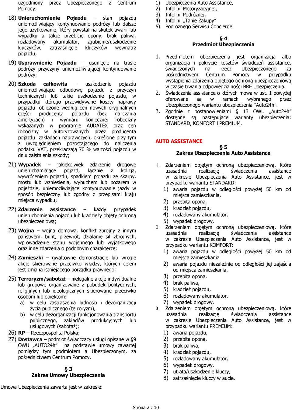 przyczyny uniemożliwiającej kontynuowanie podróży; 20) Szkoda całkowita uszkodzenie pojazdu uniemożliwiające odbudowę pojazdu z przyczyn technicznych lub takie uszkodzenie pojazdu, w przypadku