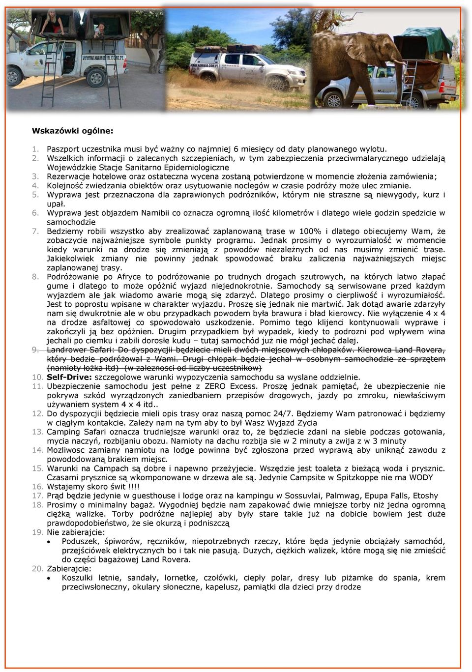Rezerwacje hotelowe oraz ostateczna wycena zostaną potwierdzone w momencie złożenia zamówienia; 4. Kolejność zwiedzania obiektów oraz usytuowanie noclegów w czasie podróży może ulec zmianie. 5.