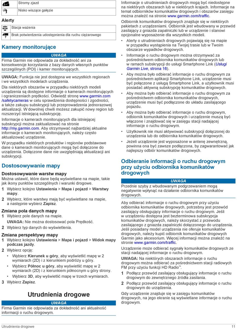 Dla niektórych obszarów w przypadku niektórych modeli urządzenia są dostępne informacje o kamerach monitorujących i ograniczeniach prędkości. Odwiedź stronę www.garmin.
