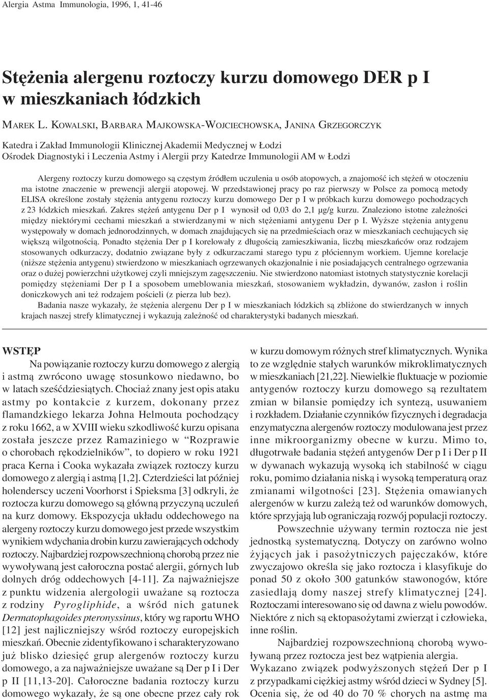 Immunologii AM w odzi Alergeny roztoczy kurzu domowego s¹ czêstym Ÿród³em uczulenia u osób atopowych, a znajomoœæ ich stê eñ w otoczeniu ma istotne znaczenie w prewencji alergii atopowej.