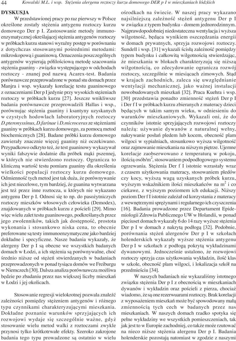 Zastosowanie metody immunoenzymatycznej okreœlaj¹cej stê enia antygenów roztoczy w próbkach kurzu stanowi wyraÿny postêp w porównaniu z dotychczas stosowanymi poœrednimi metodami: mikroskopow¹ i