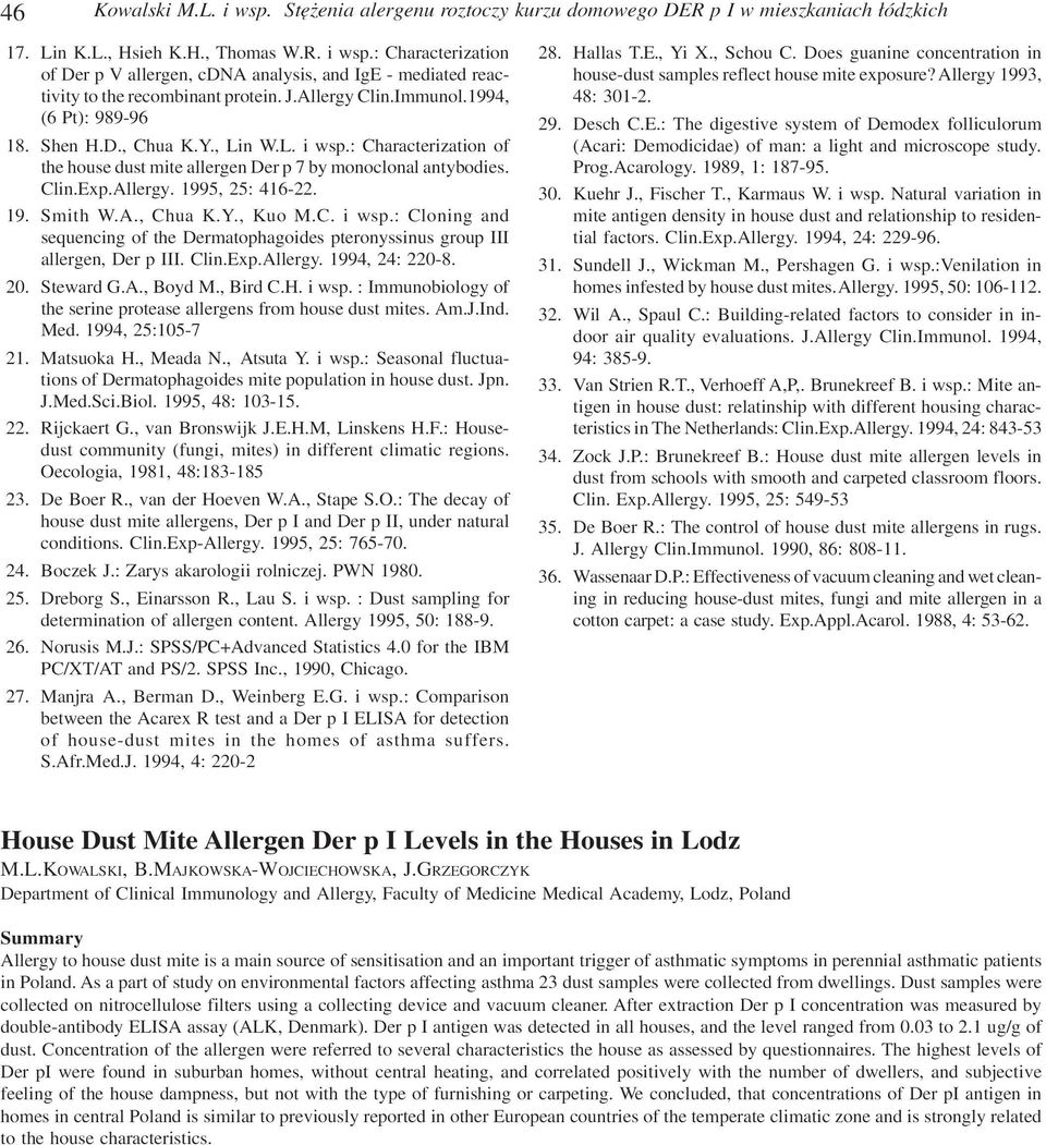 19. Smith W.A., Chua K.Y., Kuo M.C. i wsp.: Cloning and sequencing of the Dermatophagoides pteronyssinus group III allergen, Der p III. Clin.Exp.Allergy. 1994, 24: 220-8. 20. Steward G.A., Boyd M.