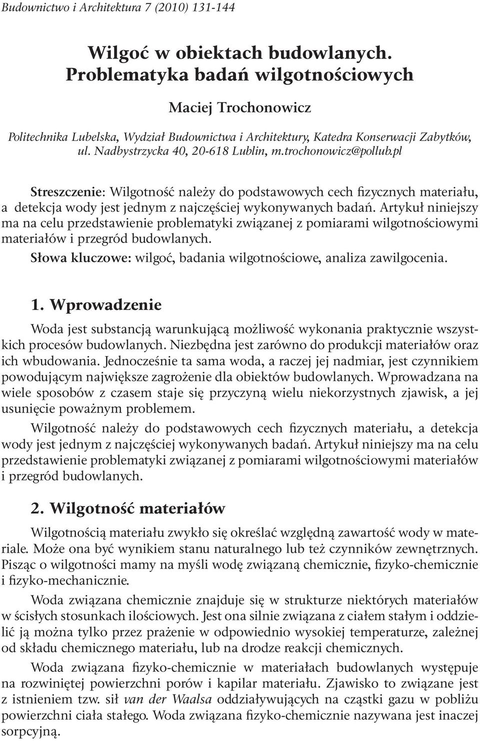 pl Streszczenie: Wilgotność należy do podstawowych cech fizycznych materiału, a detekcja wody jest jednym z najczęściej wykonywanych badań.