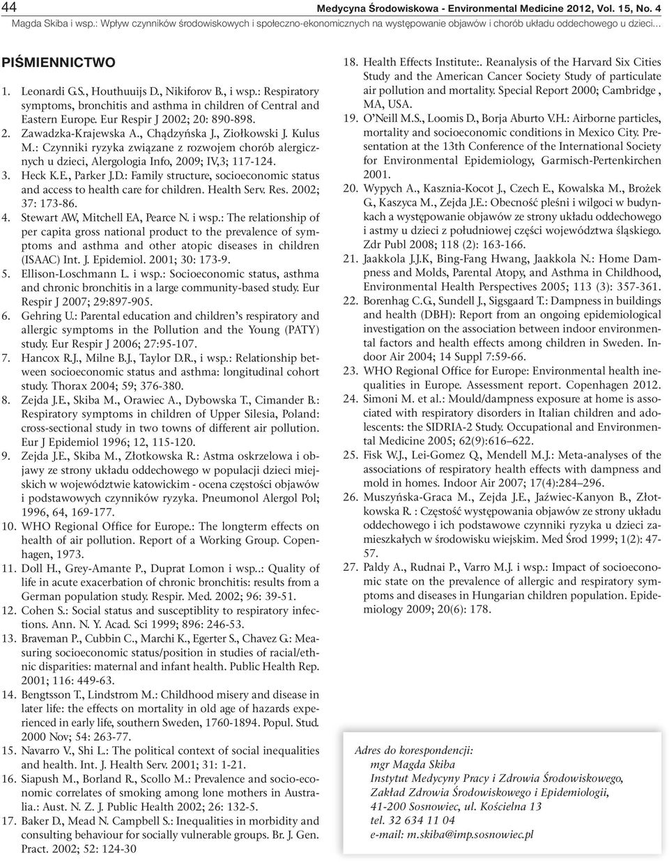 : Czynniki ryzyka związane z rozwojem chorób alergicznych u dzieci, Alergologia Info, 2009; IV,3; 117-124. 3. Heck K.E., Parker J.D.