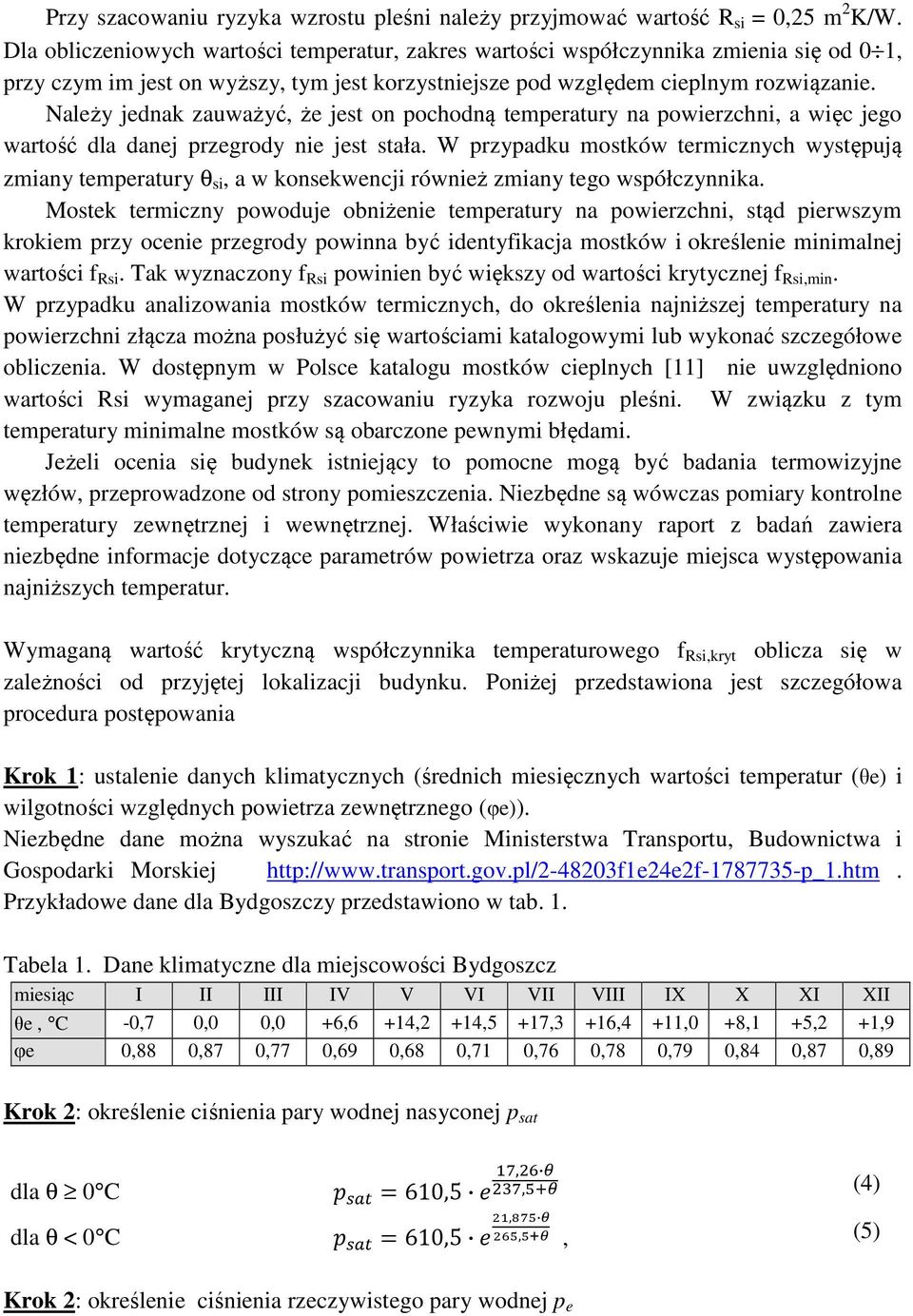 Należy jednak zauważyć, że jest on pochodną temperatury na powierzchni, a więc jego wartość dla danej przegrody nie jest stała.