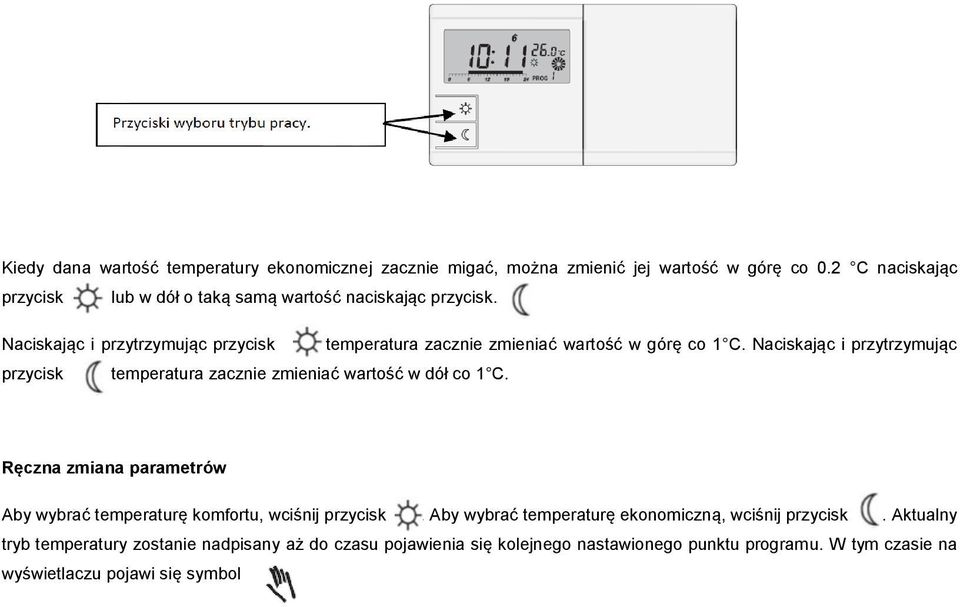. Naciskając i przytrzymując przycisk temperatura zacznie zmieniać wartość w górę co 1 C.