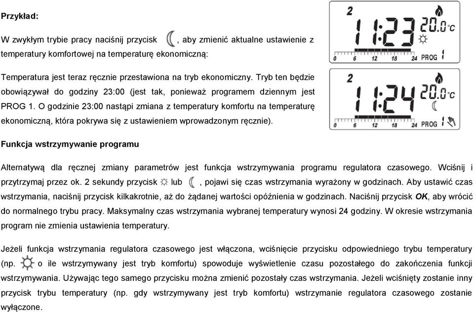 O godzinie 23:00 nastąpi zmiana z temperatury komfortu na temperaturę ekonomiczną, która pokrywa się z ustawieniem wprowadzonym ręcznie).