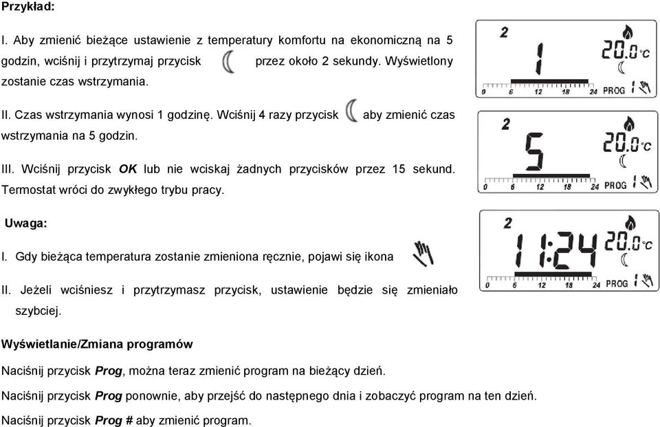 Termostat wróci do zwykłego trybu pracy. Uwaga: I. Gdy bieżąca temperatura zostanie zmieniona ręcznie, pojawi się ikona II.