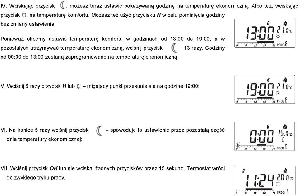 Ponieważ chcemy ustawić temperaturę komfortu w godzinach od 13:00 do 19:00, a w pozostałych utrzymywać temperaturę ekonomiczną, wciśnij przycisk 13 razy.