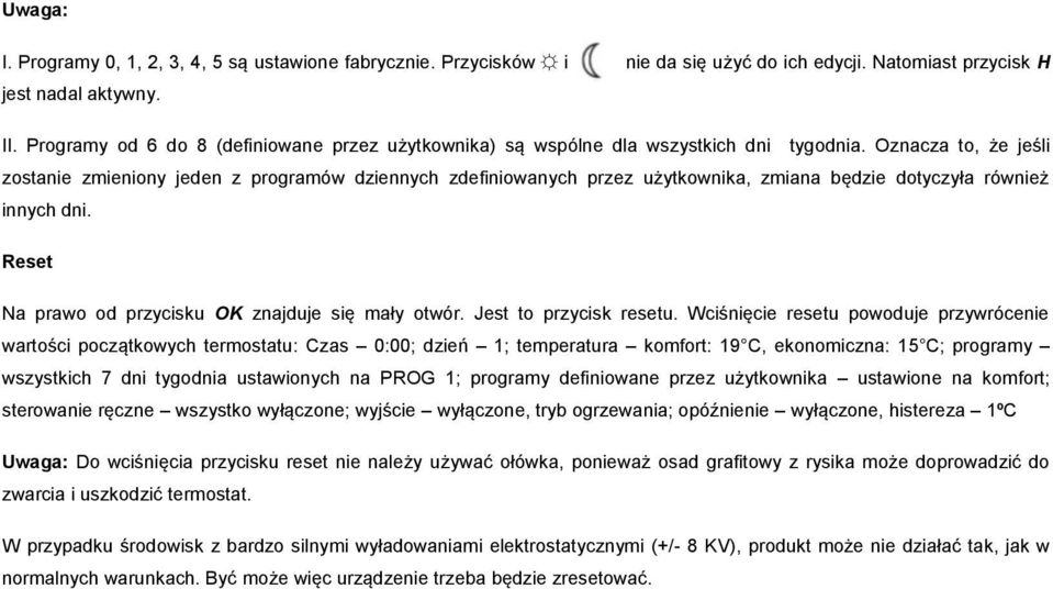 Oznacza to, że jeśli zostanie zmieniony jeden z programów dziennych zdefiniowanych przez użytkownika, zmiana będzie dotyczyła również innych dni.