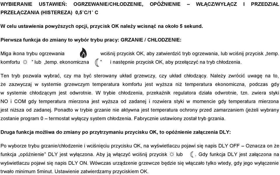 ekonomiczna i następnie przycisk OK, aby przełączyć na tryb chłodzenia. Ten tryb pozwala wybrać, czy ma być sterowany układ grzewczy, czy układ chłodzący.