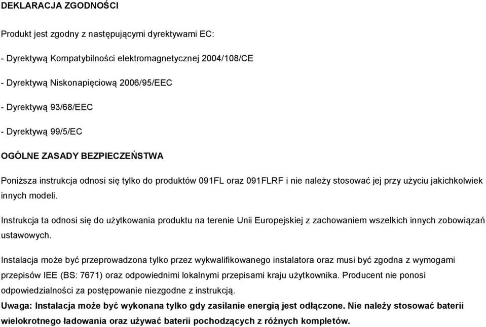 Instrukcja ta odnosi się do użytkowania produktu na terenie Unii Europejskiej z zachowaniem wszelkich innych zobowiązań ustawowych.