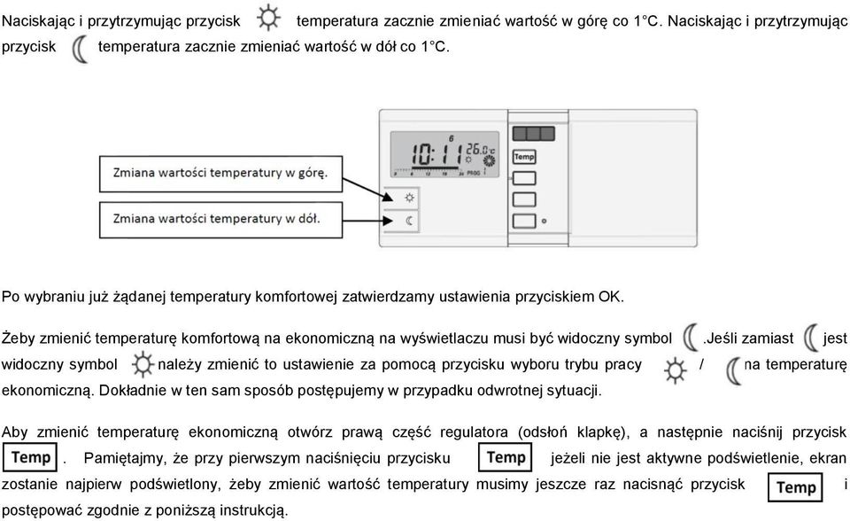 jeśli zamiast jest widoczny symbol należy zmienić to ustawienie za pomocą przycisku wyboru trybu pracy / na temperaturę ekonomiczną.