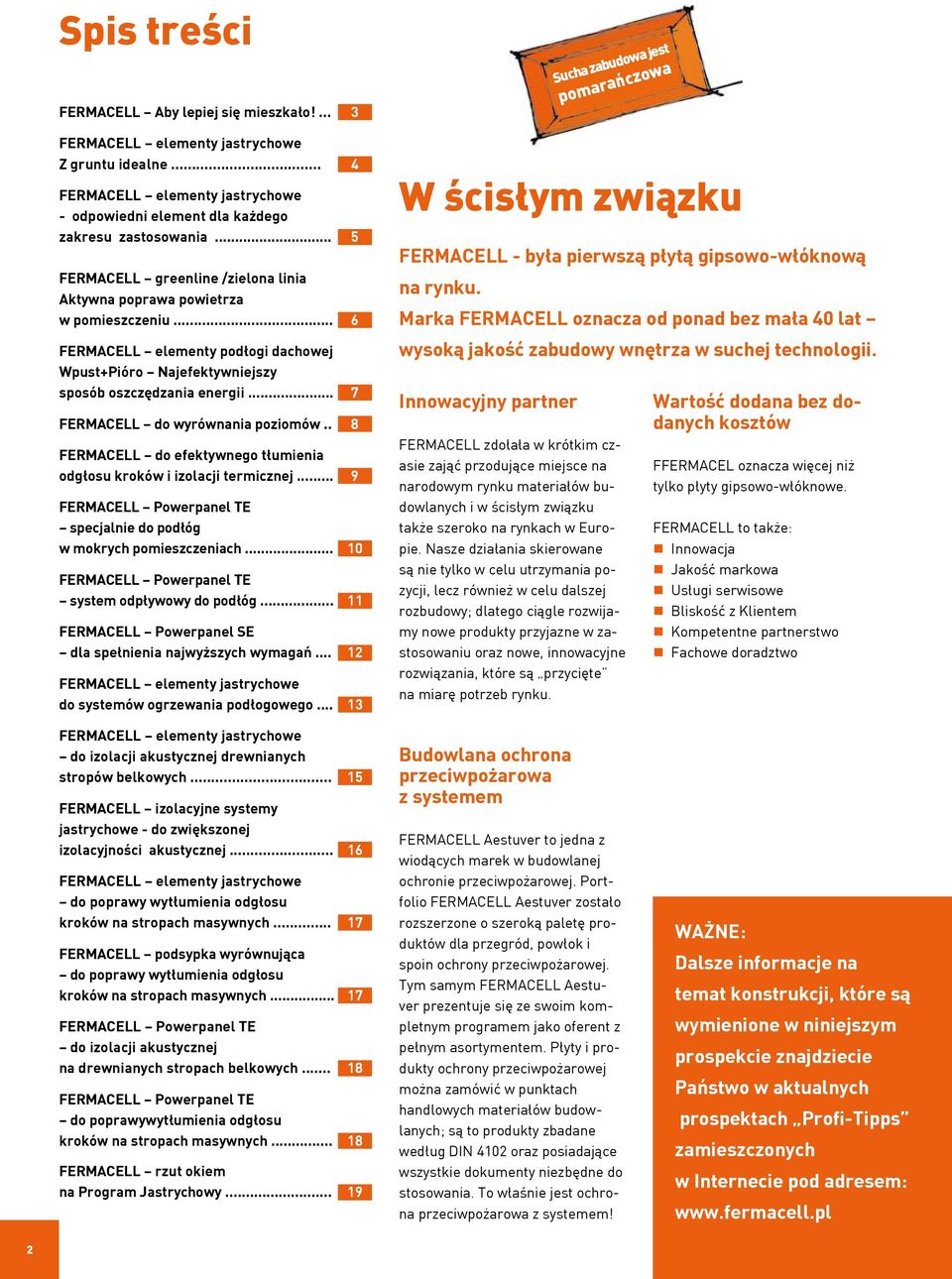 .. 6 FERMACELL elementy podłogi dachowej Wpust+Pióro Najefektywniejszy sposób oszczędzania energii... 7 FERMACELL do wyrównania poziomów.
