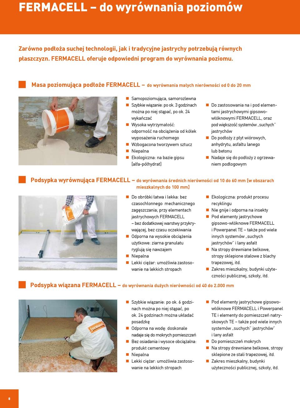 24 wykańczać Wysoka wytrzymałość: odporność na obciążenia od kółek wyposażenia ruchomego Wzbogacona tworzywem sztucz Niepalna Ekologiczna: na bazie gipsu [alfa-półhydrat] Do zastosowania na i pod