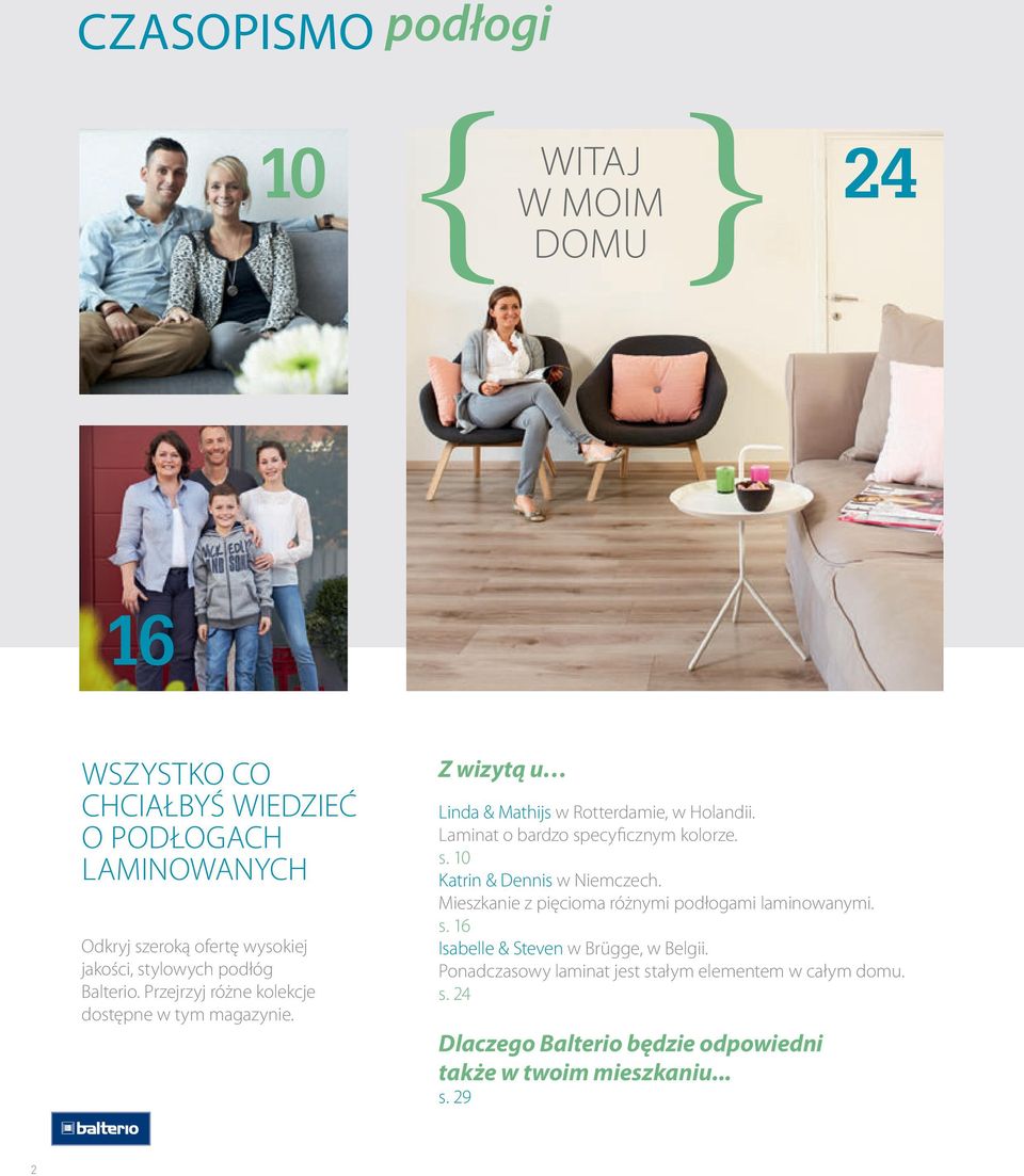 Laminat o bardzo specyficznym kolorze. s. 10 Katrin & Dennis w Niemczech. Mieszkanie z pięcioma różnymi podłogami laminowanymi. s. 16 Isabelle & Steven w Brügge, w Belgii.