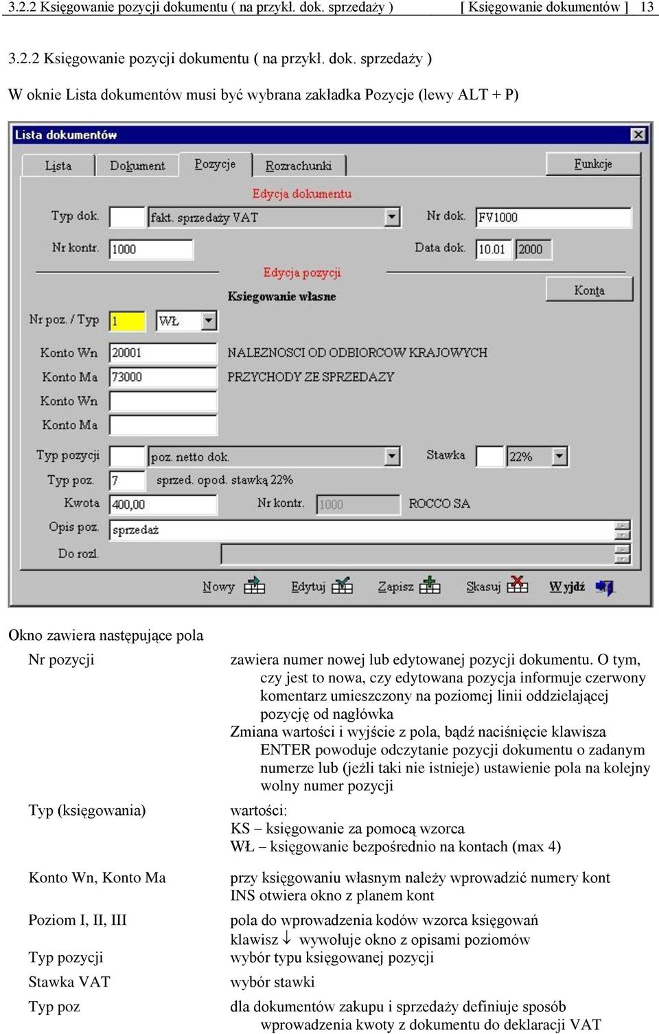 sprzedaży ) [ Księgowanie dokumentów ] 13  sprzedaży ) W oknie Lista dokumentów musi być wybrana zakładka Pozycje (lewy ALT + P) Okno zawiera następujące pola Nr pozycji Typ (księgowania) Konto Wn,