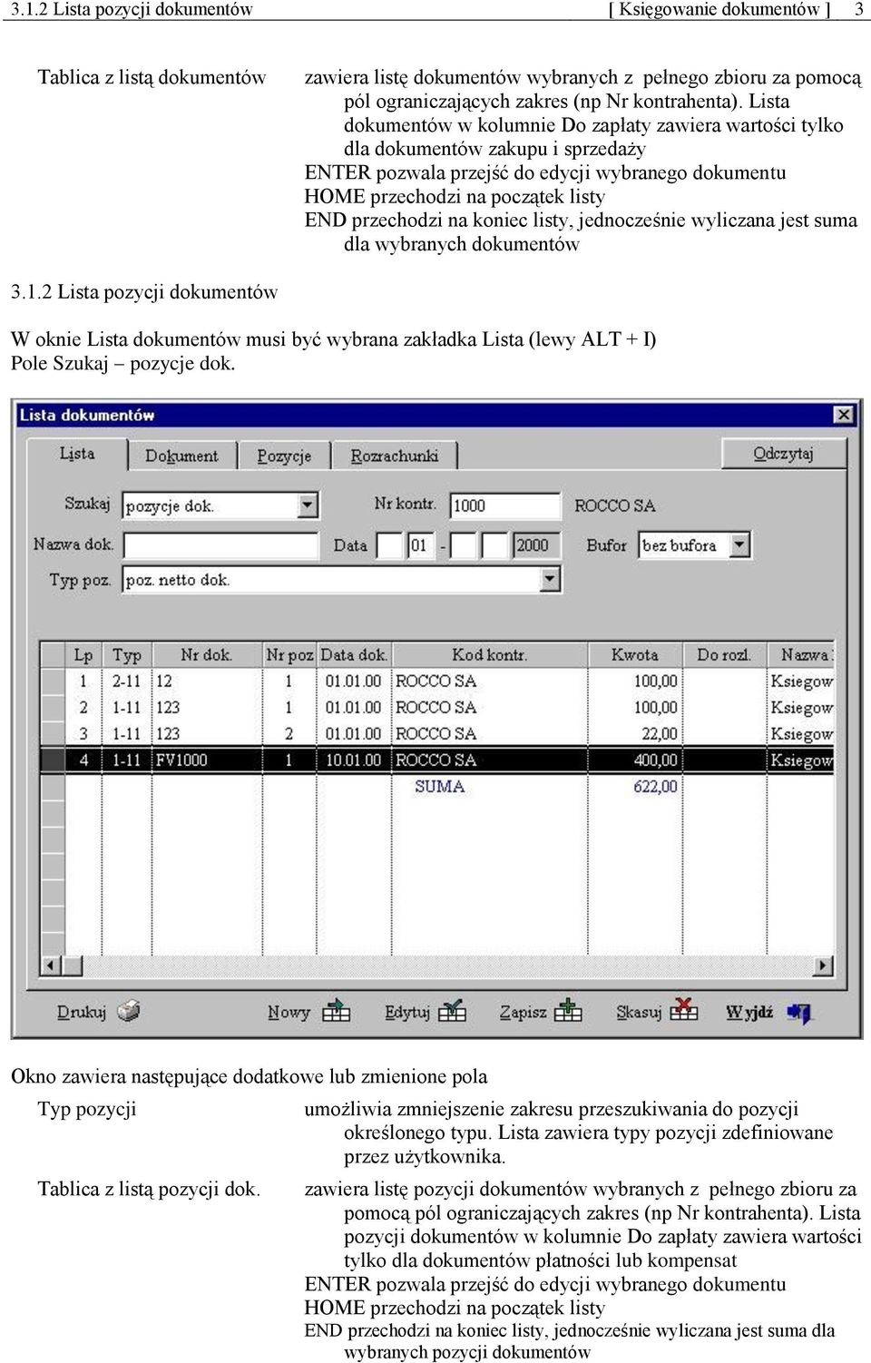 koniec listy, jednocześnie wyliczana jest suma dla wybranych dokumentów 3.1.2 Lista pozycji dokumentów W oknie Lista dokumentów musi być wybrana zakładka Lista (lewy ALT + I) Pole Szukaj pozycje dok.