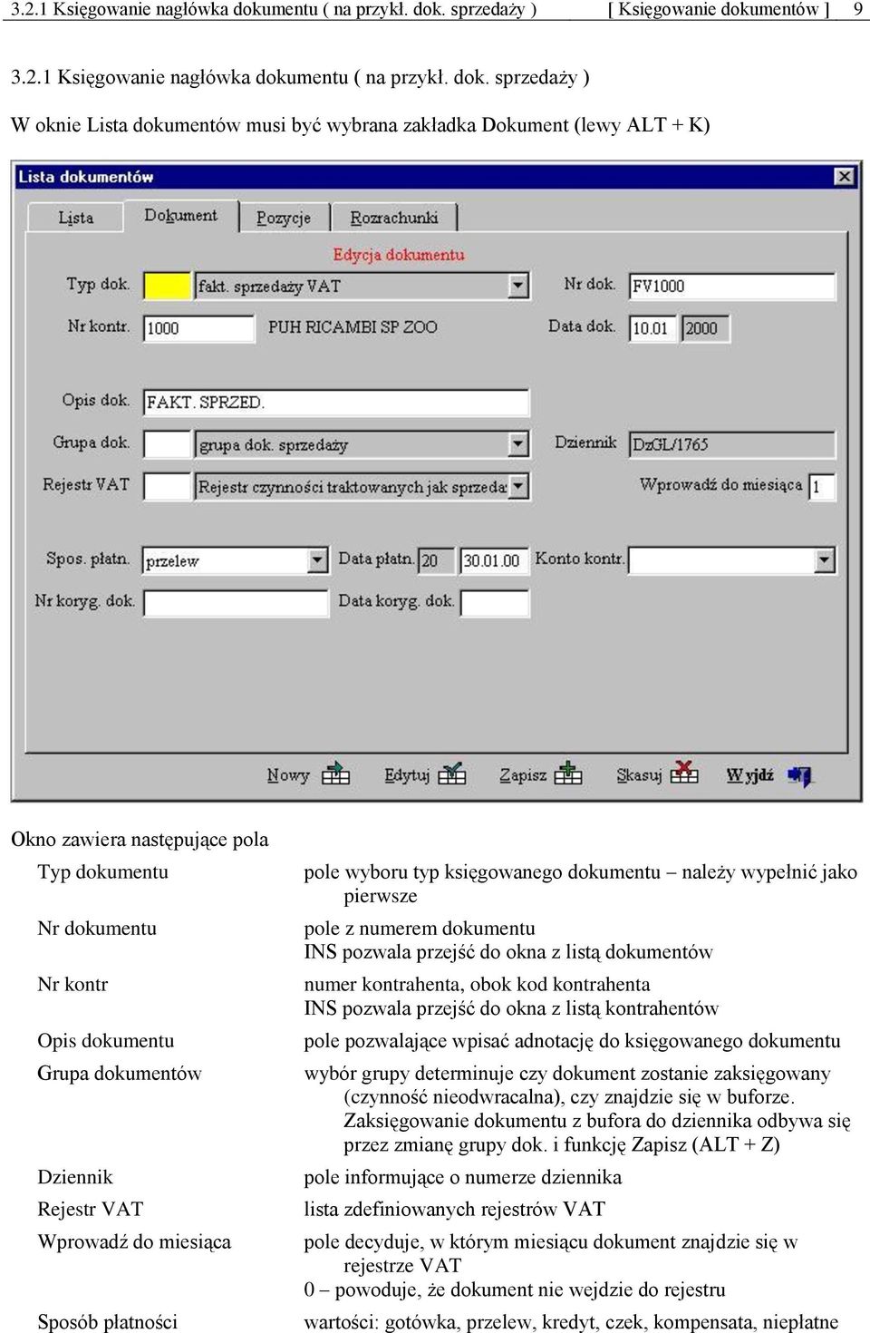 sprzedaży ) [ Księgowanie dokumentów ] 9  sprzedaży ) W oknie Lista dokumentów musi być wybrana zakładka Dokument (lewy ALT + K) Okno zawiera następujące pola Typ dokumentu Nr dokumentu Nr kontr Opis