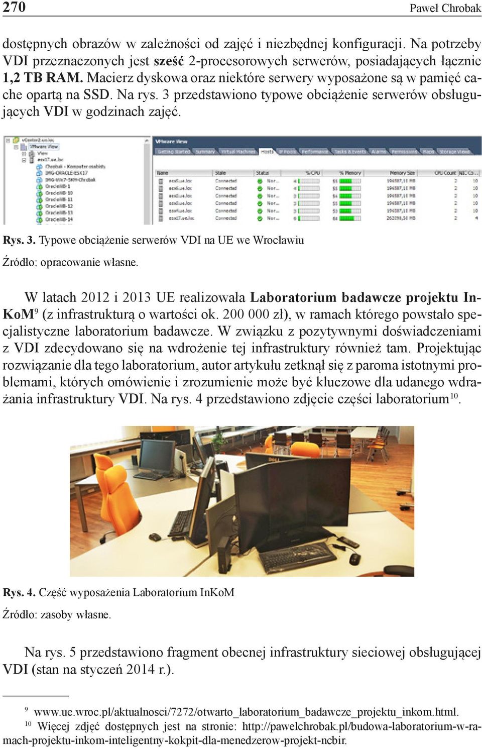 W latach 2012 i 2013 UE realizowała Laboratorium badawcze projektu In- KoM 9 (z infrastrukturą o wartości ok. 200 000 zł), w ramach którego powstało specjalistyczne laboratorium badawcze.