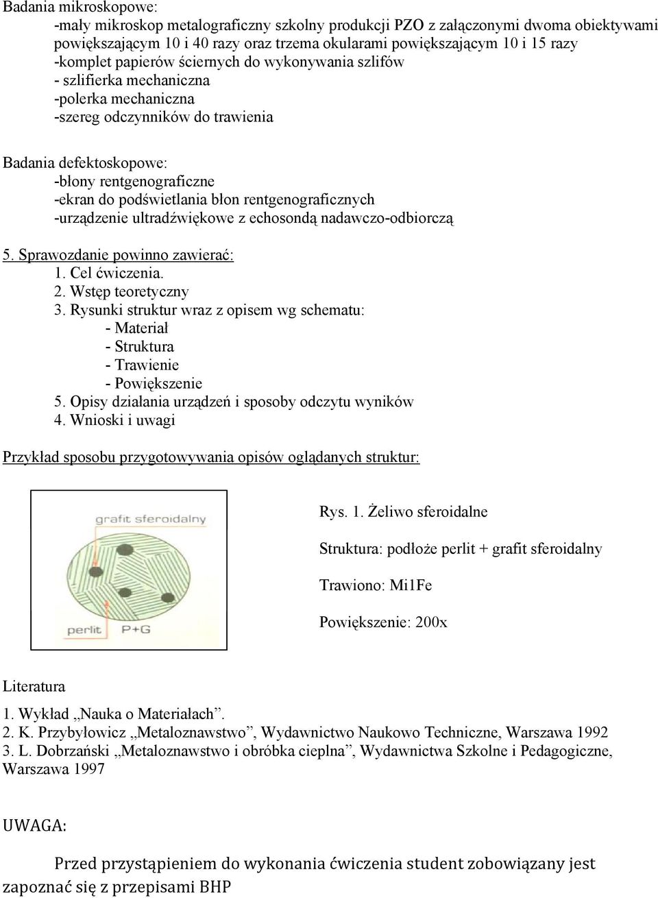 rentgenograficznych -urządzenie ultradźwiękowe z echosondą nadawczo-odbiorczą 5. Sprawozdanie powinno zawierać: 1. Cel ćwiczenia. 2. Wstęp teoretyczny 3.