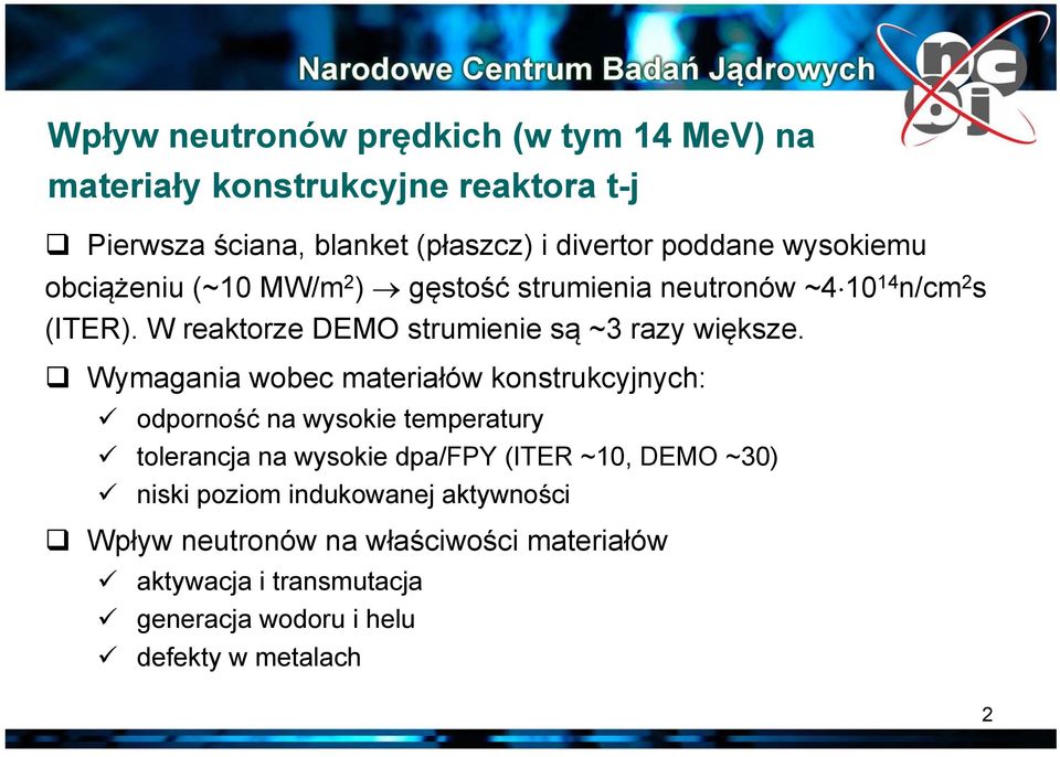 Wymagania wobec materiałów konstrukcyjnych: odporność na wysokie temperatury tolerancja na wysokie dpa/fpy (ITER ~10, DEMO ~30) niski