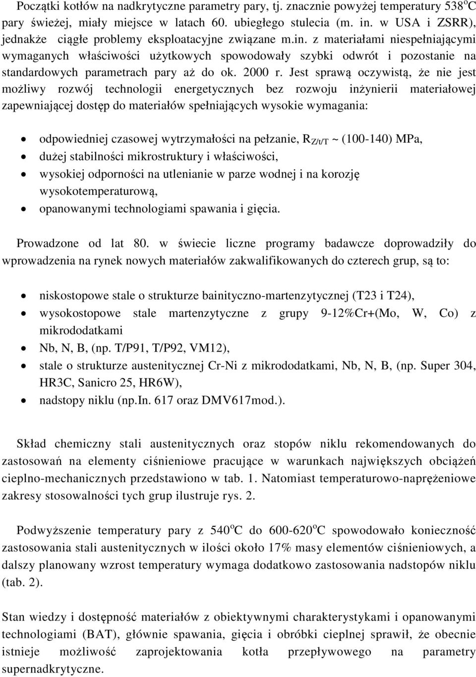 z materiałami niespełniającymi wymaganych właściwości użytkowych spowodowały szybki odwrót i pozostanie na standardowych parametrach pary aż do ok. 2000 r.