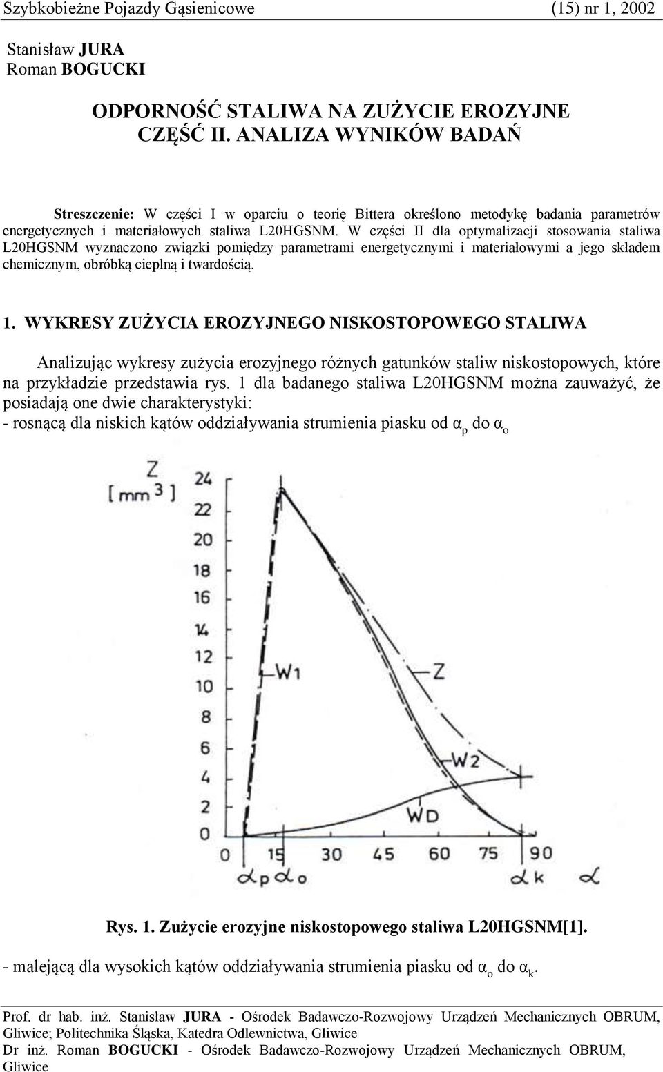 W części II dla optymalizacji stosowania staliwa L20HGSNM wyznaczono związki pomiędzy parametrami energetycznymi i materiałowymi a jego składem chemicznym, obróbką cieplną i twardością. 1.