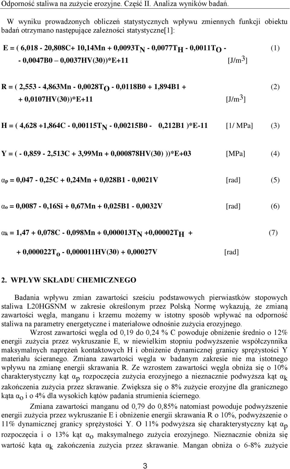 - (1) - 0,0047B0 0,0037HV(30))*E+11 [J/m 3 ] R = ( 2,553-4,863Mn - 0,0028T O - 0,0118B0 + 1,894B1 + (2) + 0,0107HV(30))*E+11 [J/m 3 ] H = ( 4,628 +1,864C - 0,00115T N - 0,00215B0-0,212B1 )*E-11 [1/