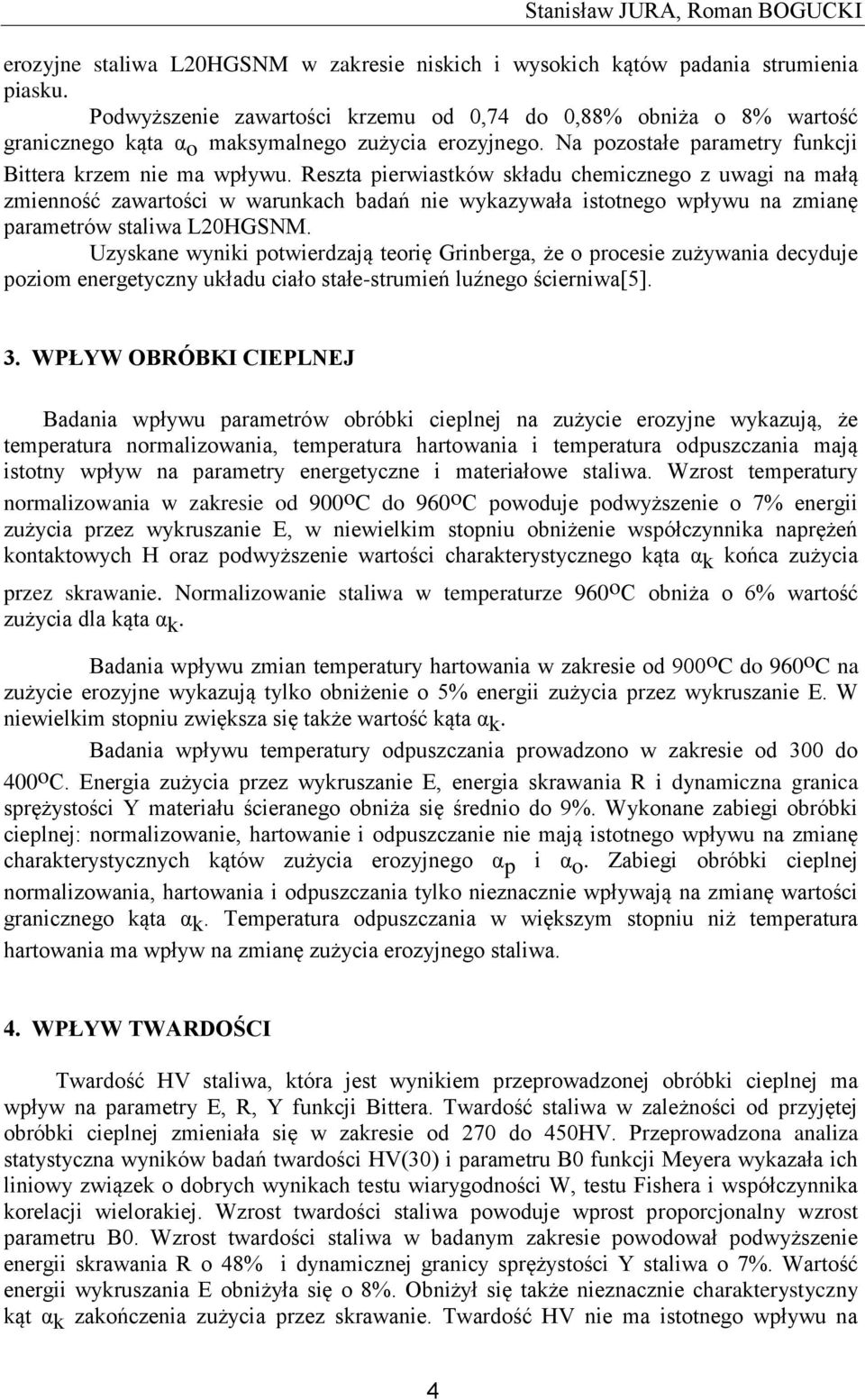 Reszta pierwiastków składu chemicznego z uwagi na małą zmienność zawartości w warunkach badań nie wykazywała istotnego wpływu na zmianę parametrów staliwa L20HGSNM.