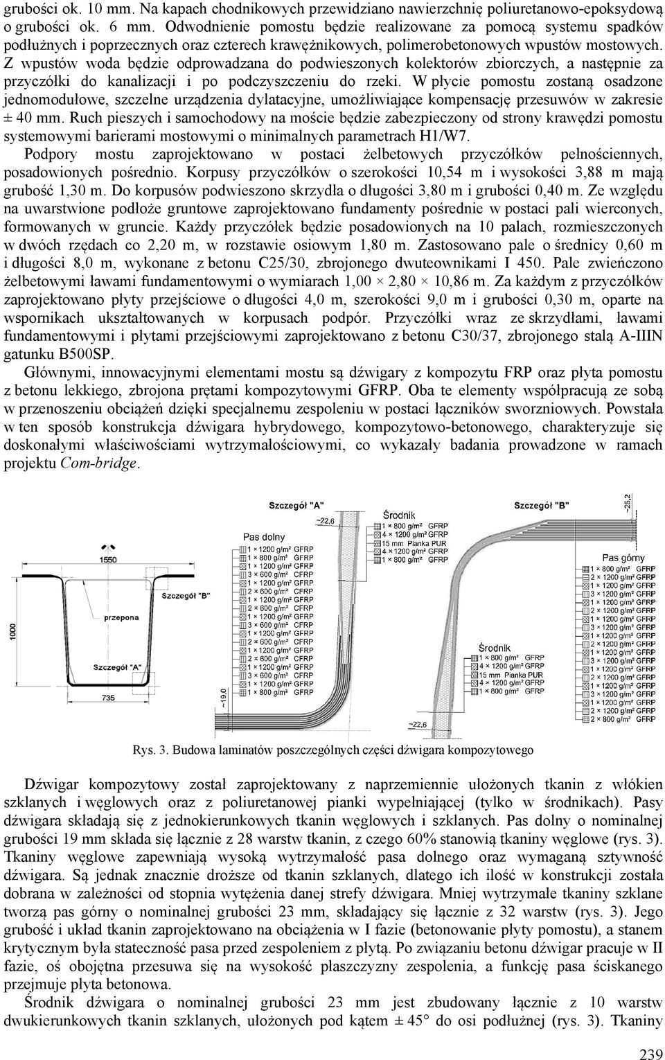 Z wpustów woda będzie odprowadzana do podwieszonych kolektorów zbiorczych, a następnie za przyczółki do kanalizacji i po podczyszczeniu do rzeki.