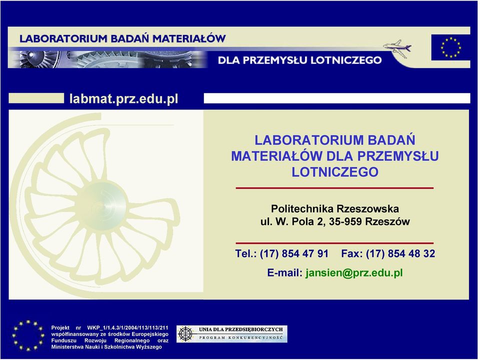 Pola 2, 35-959 Rzeszów Tel.: (17) 854 47 91 Fax: (17) 854 48 32 E-mail: jansien@prz.edu.