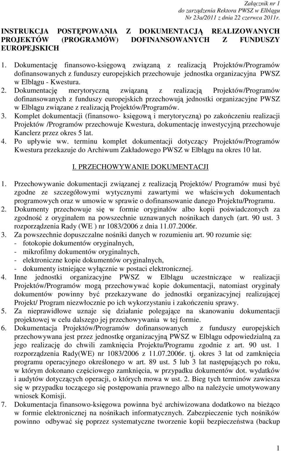 Dokumentację finansowo-księgową związaną z realizacją Projektów/Programów dofinansowanych z funduszy europejskich przechowuje jednostka organizacyjna PWSZ w Elblągu - Kwestura. 2.