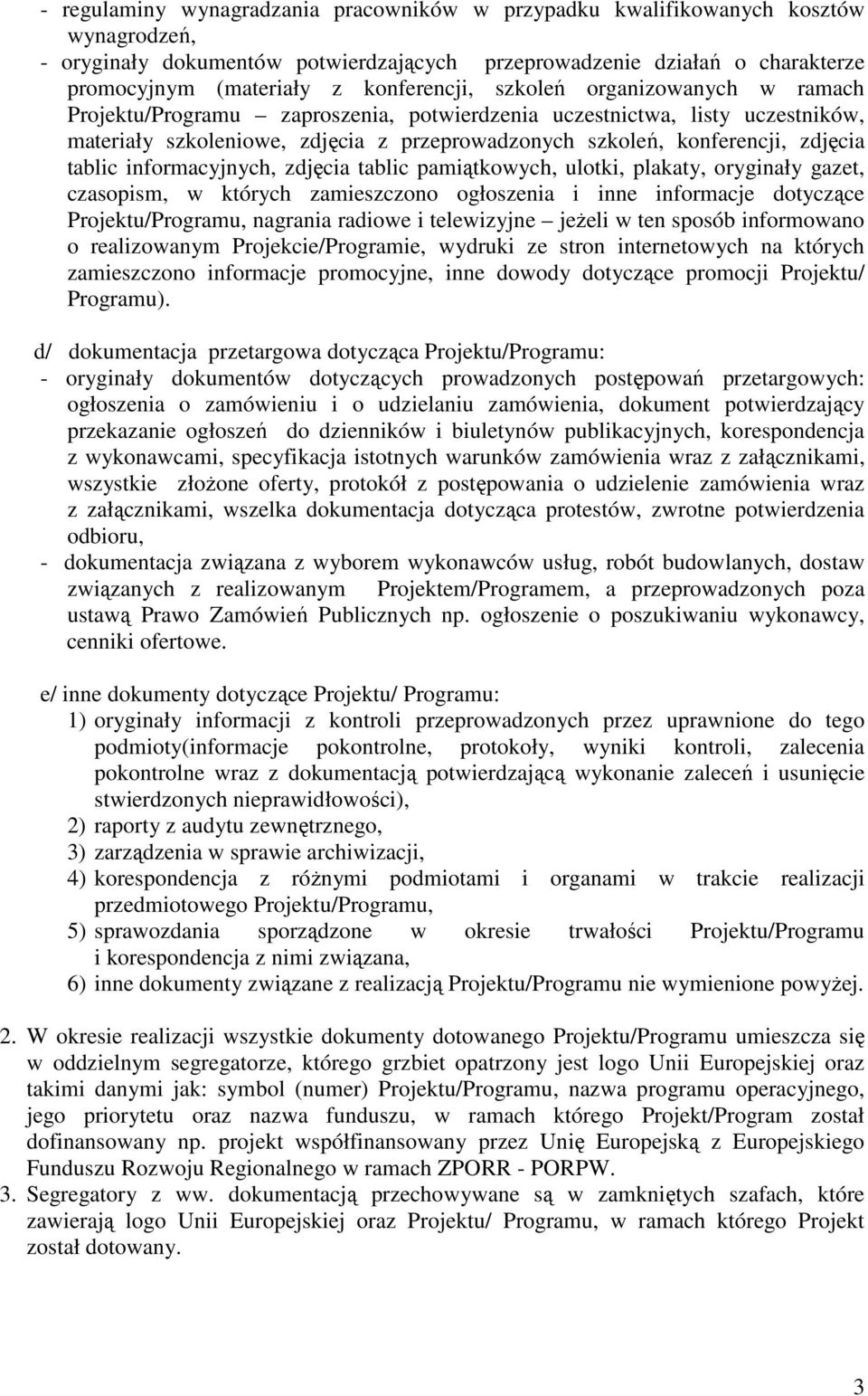 zdjęcia tablic informacyjnych, zdjęcia tablic pamiątkowych, ulotki, plakaty, oryginały gazet, czasopism, w których zamieszczono ogłoszenia i inne informacje dotyczące Projektu/Programu, nagrania