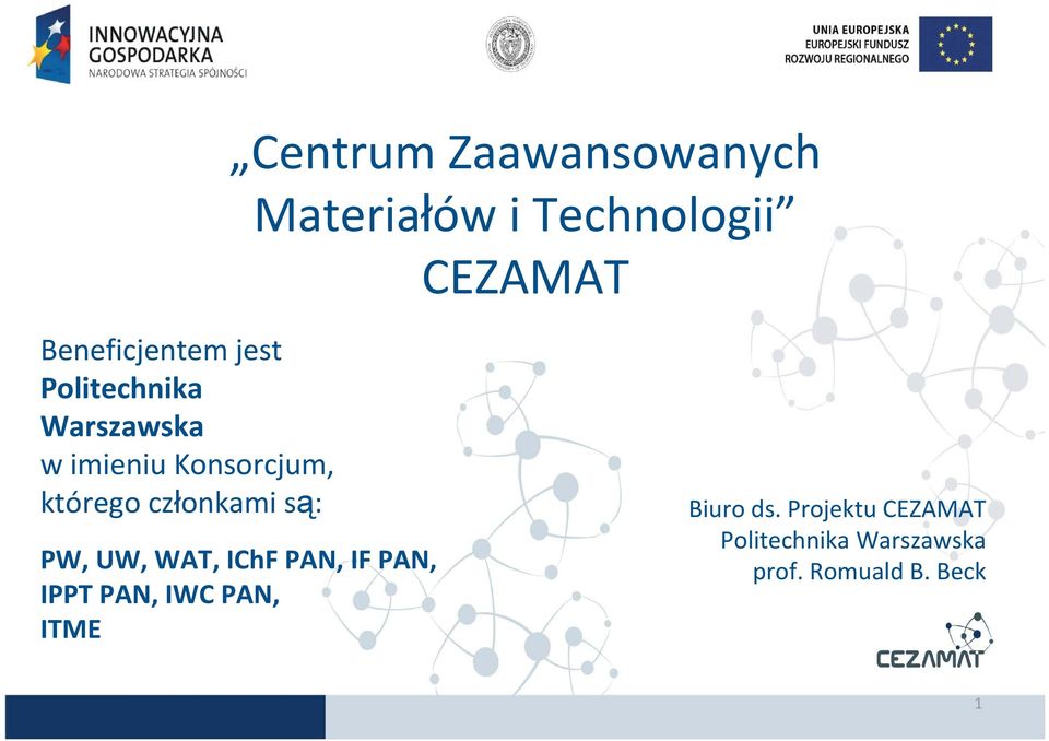 którego członkami są: PW, UW, WAT, IChF PAN, IF PAN, IPPT PAN, IWC