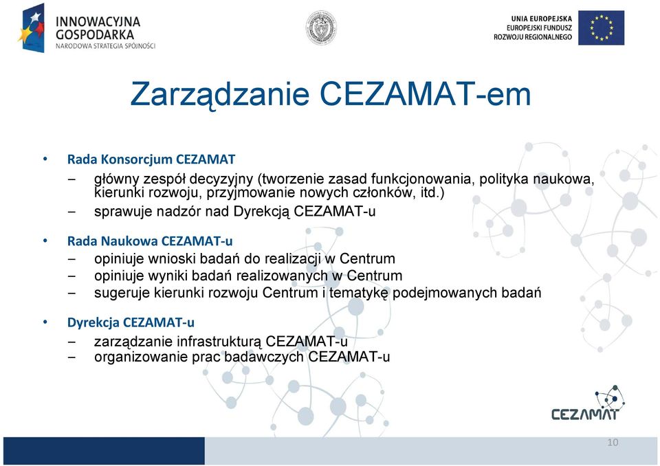 ) sprawuje nadzór nad Dyrekcją CEZAMAT-u Rada Naukowa CEZAMAT u opiniuje wnioski badań do realizacji w Centrum opiniuje