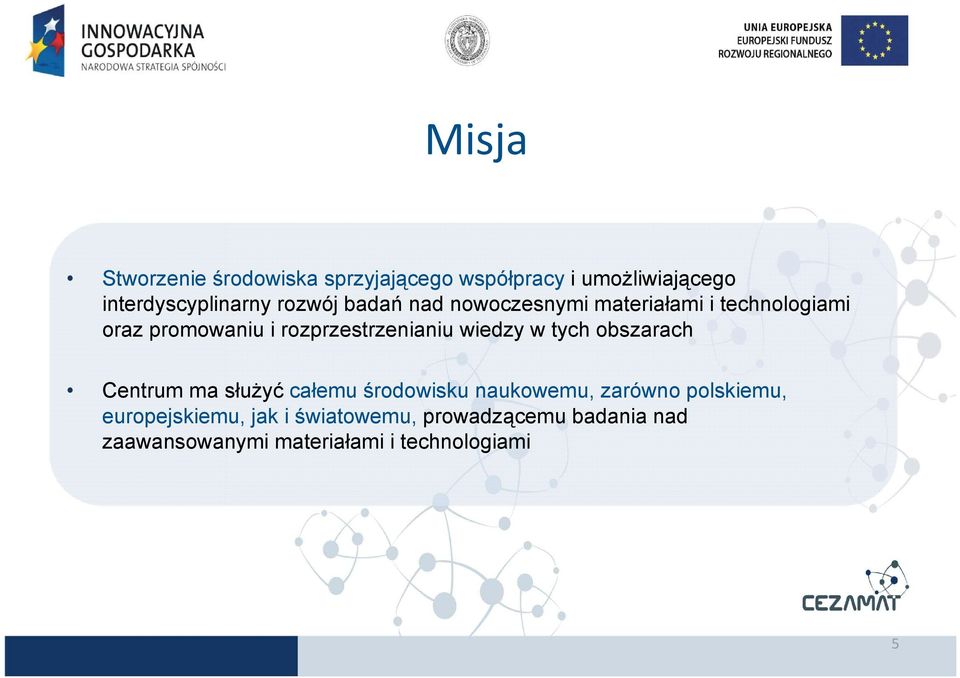 wiedzy w tych obszarach Centrum ma służyć całemu środowisku naukowemu, zarówno polskiemu,
