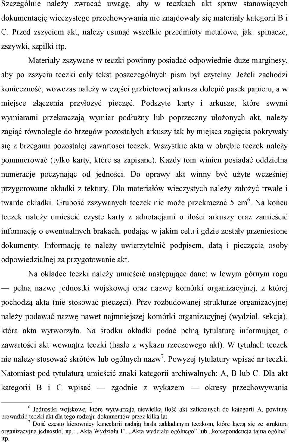 Materiały zszywane w teczki powinny posiadać odpowiednie duże marginesy, aby po zszyciu teczki cały tekst poszczególnych pism był czytelny.