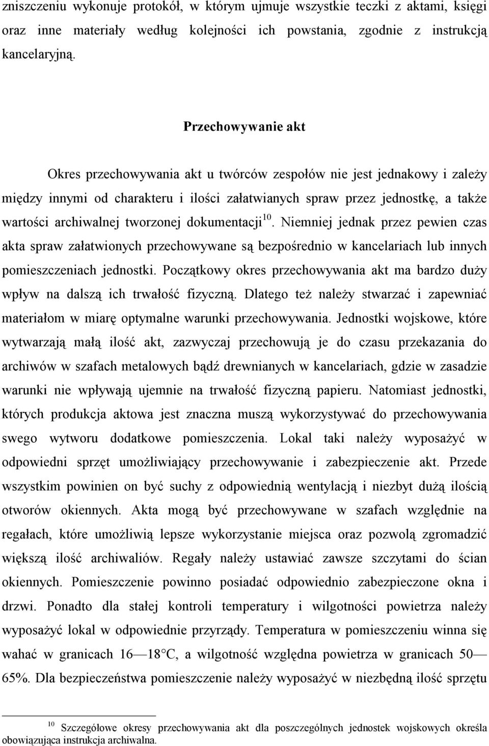 tworzonej dokumentacji 10. Niemniej jednak przez pewien czas akta spraw załatwionych przechowywane są bezpośrednio w kancelariach lub innych pomieszczeniach jednostki.