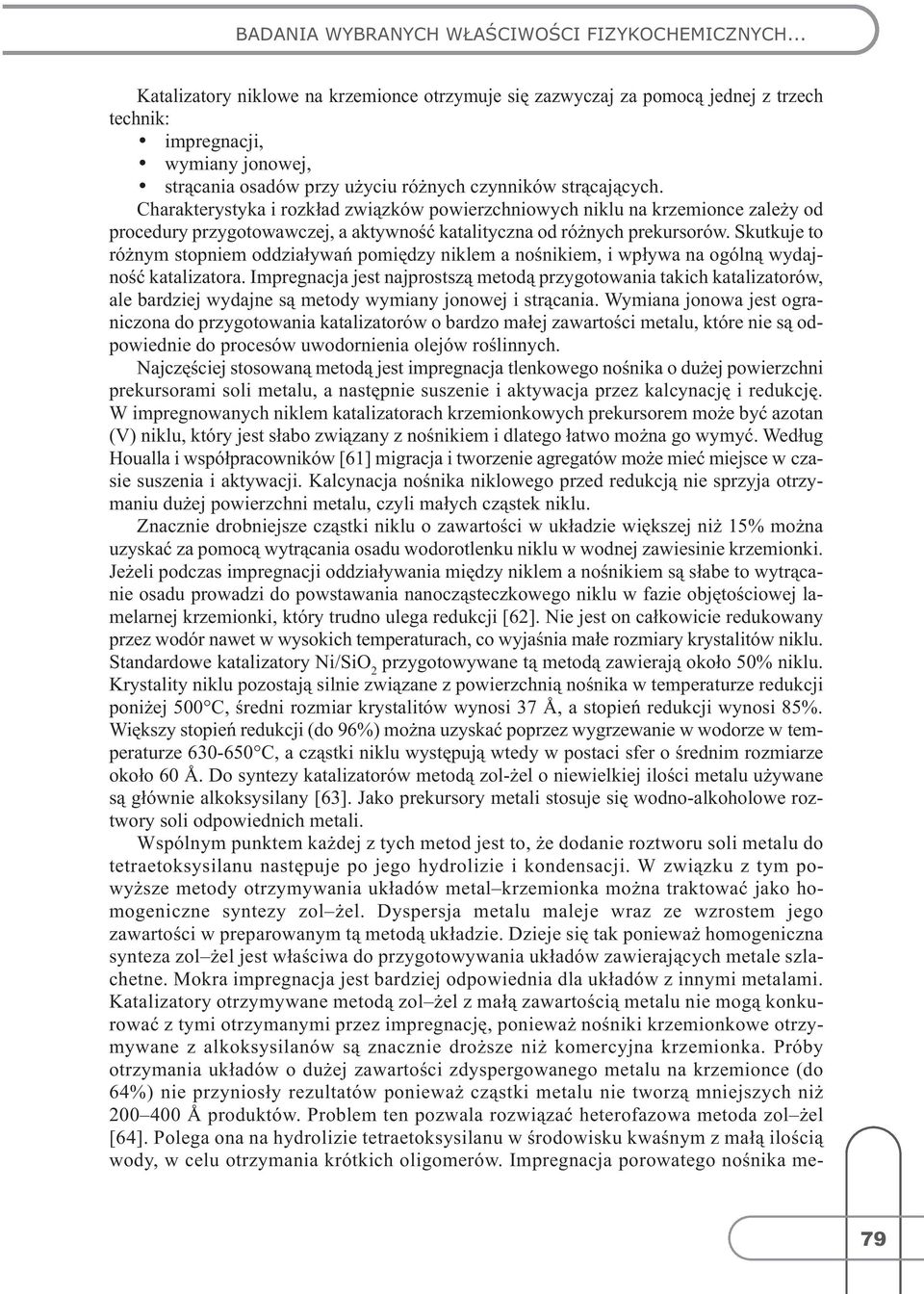 Charakterystyka i rozkład związków powierzchniowych niklu na krzemionce zależy od procedury przygotowawczej, a aktywność katalityczna od różnych prekursorów.