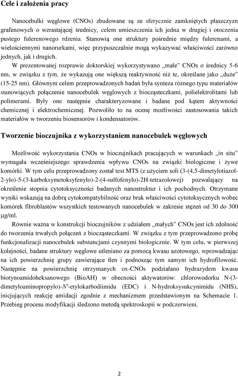 W prezentowanej rozprawie doktorskiej wykorzystywano małe CNOs o średnicy 5-6 nm, w związku z tym, że wykazują one większą reaktywność niż te, określane jako duże (15-25 nm).