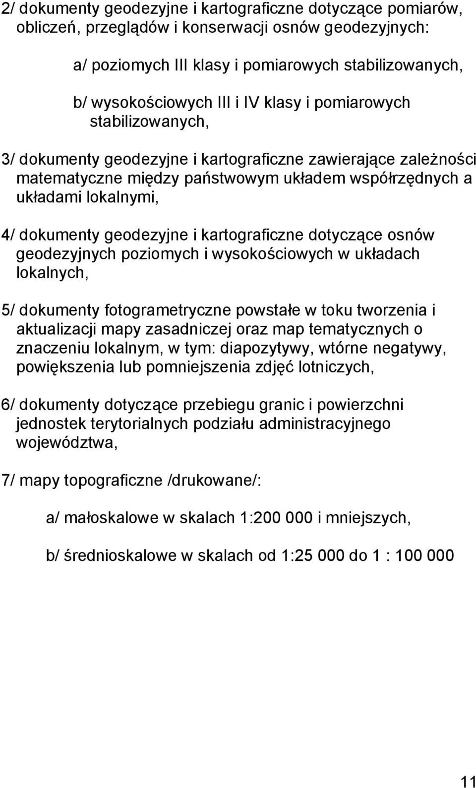 i kartograficzne dotyczące osnów geodezyjnych poziomych i wysokościowych w układach lokalnych, 5/ dokumenty fotogrametryczne powstałe w toku tworzenia i aktualizacji mapy zasadniczej oraz map