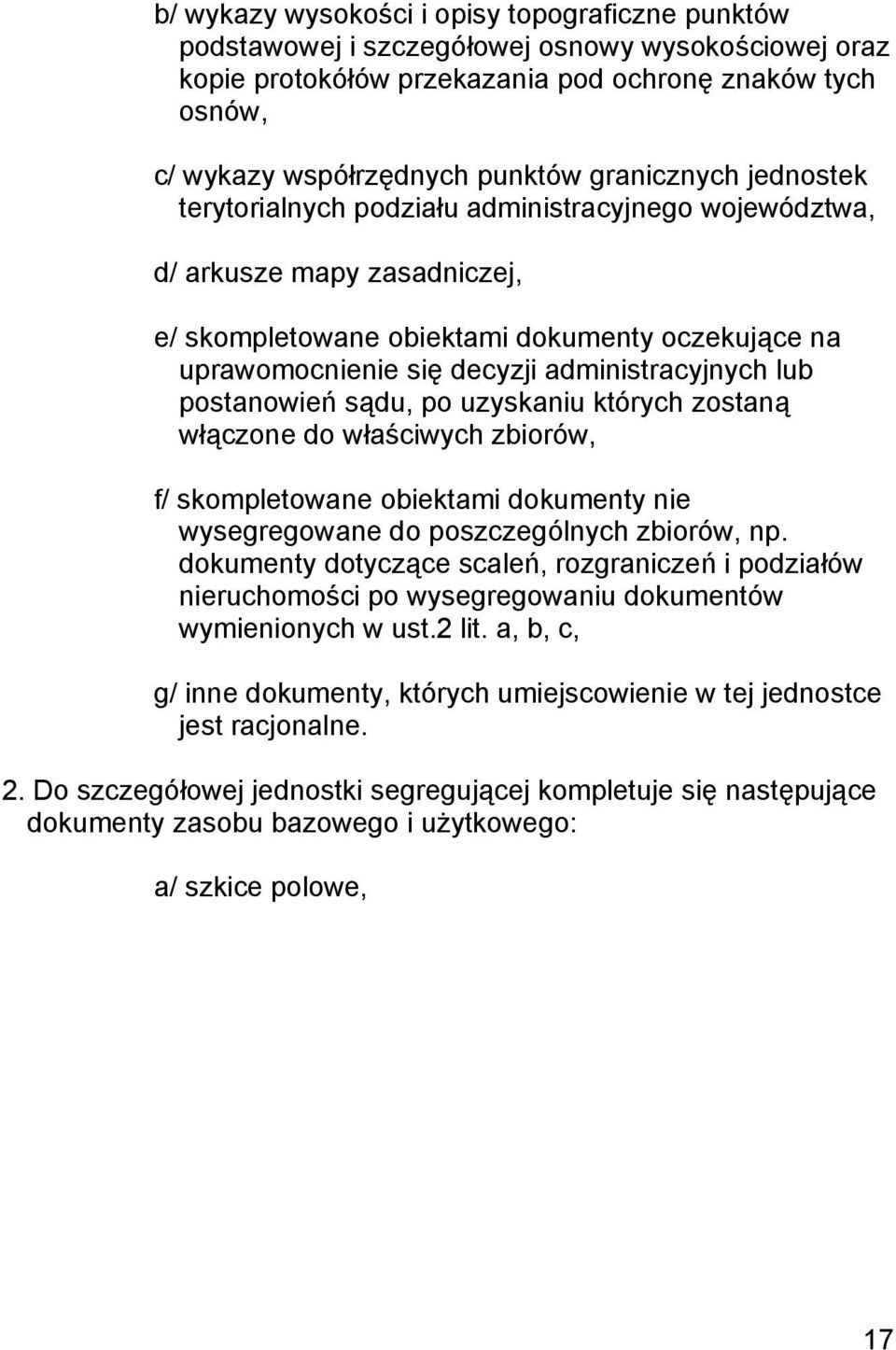 administracyjnych lub postanowień sądu, po uzyskaniu których zostaną włączone do właściwych zbiorów, f/ skompletowane obiektami dokumenty nie wysegregowane do poszczególnych zbiorów, np.