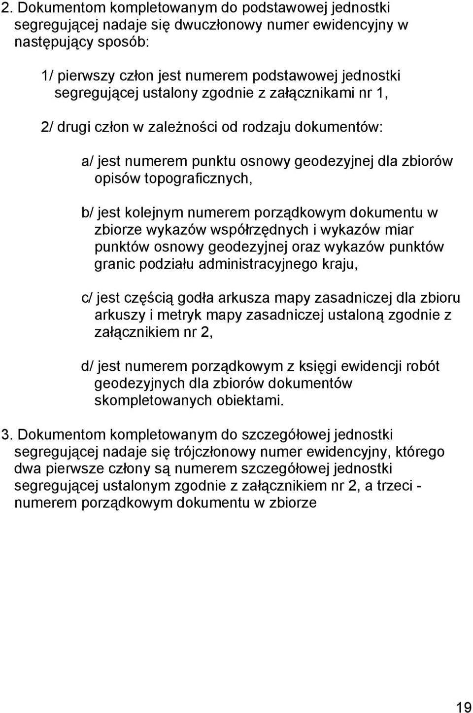 porządkowym dokumentu w zbiorze wykazów współrzędnych i wykazów miar punktów osnowy geodezyjnej oraz wykazów punktów granic podziału administracyjnego kraju, c/ jest częścią godła arkusza mapy