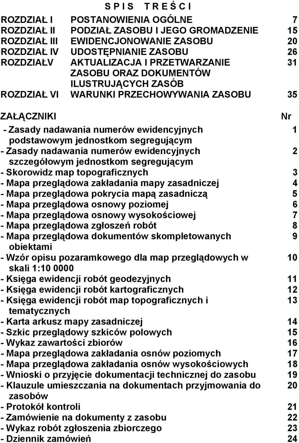 segregującym - Zasady nadawania numerów ewidencyjnych 2 szczegółowym jednostkom segregującym - Skorowidz map topograficznych 3 - Mapa przeglądowa zakładania mapy zasadniczej 4 - Mapa przeglądowa