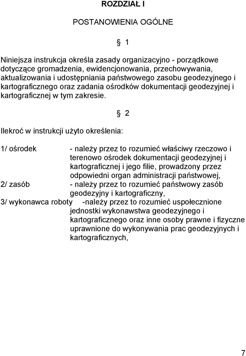 2 Ilekroć w instrukcji użyto określenia: 1/ ośrodek - należy przez to rozumieć właściwy rzeczowo i terenowo ośrodek dokumentacji geodezyjnej i kartograficznej i jego filie, prowadzony przez